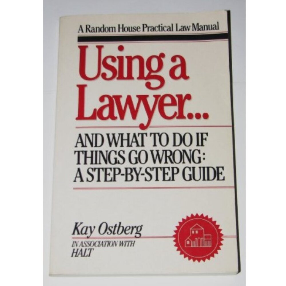 USING A LAWYER & WHAT TO DO IF THINGS GO WRONG, K Ostberg - practical law manual